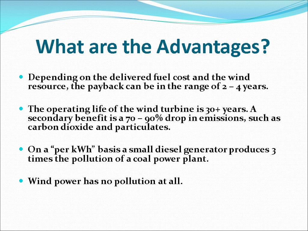 What are the Advantages? Depending on the delivered fuel cost and the wind resource,